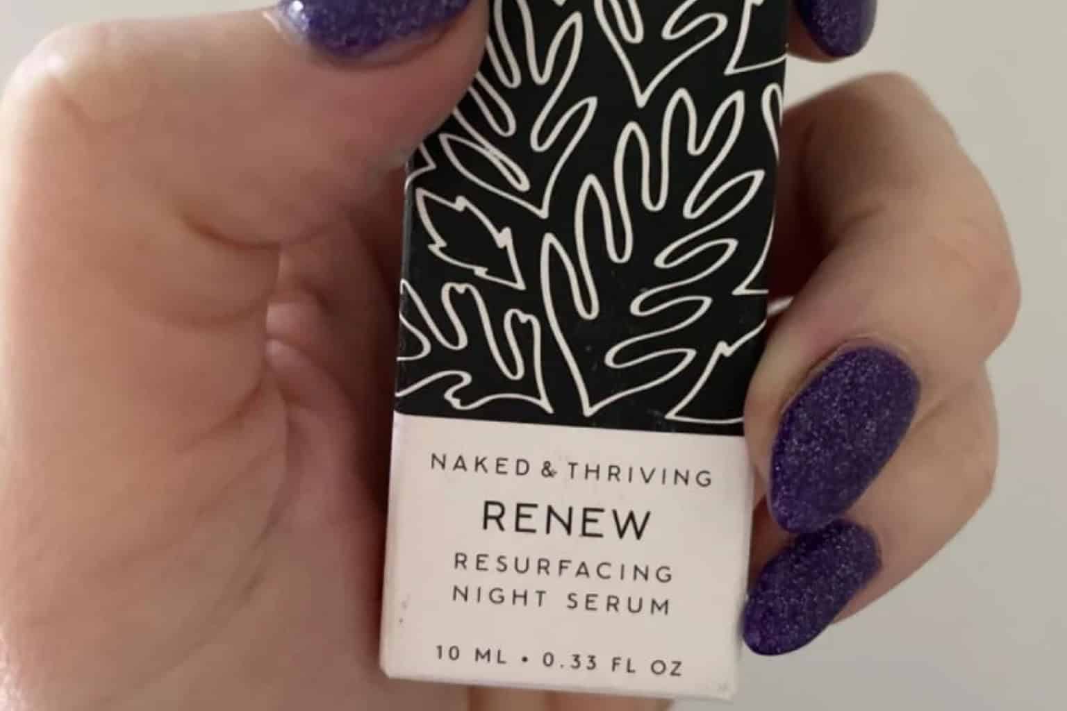 Naked Thrivings Renew Resurfacing Night Serum Our Honest Experience